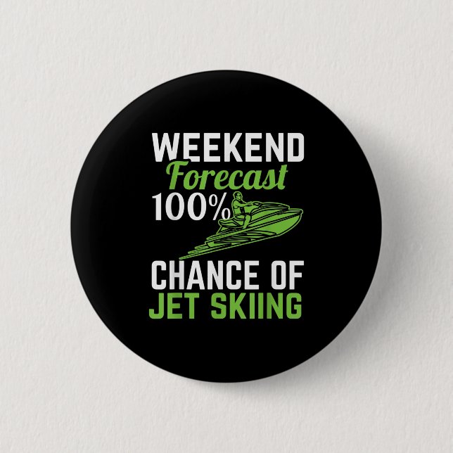 Weekend Forecast 100% Chance Of Jet Skiing, Funny  Button (Front)