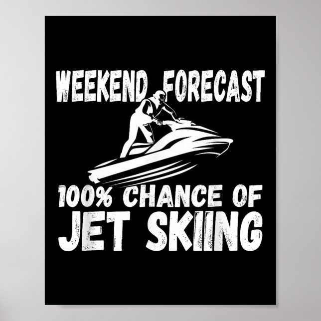 Weekend Forecast 100% Chance Of Jet Skiing Funny J Poster (Front)