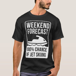 Weekend Forecast 100 Chance Of Jet Skiing Jet Ski T-Shirt