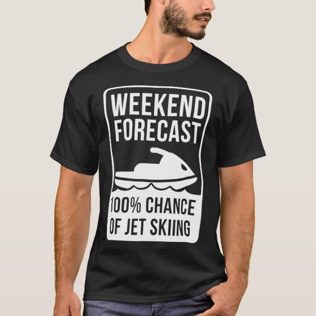 Weekend Forecast 100  Chance Of Jet Skiing Jet Ski T-Shirt (Front)