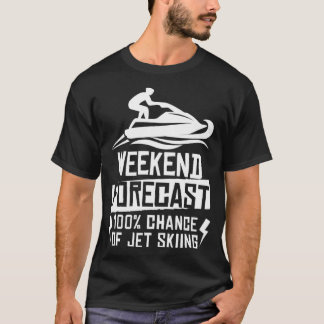 Weekend Forecast 100 Chance Of Jet Skiing T-Shirt