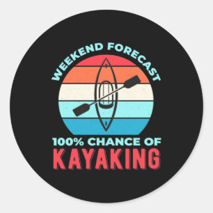 Weekend Forecast 100 Chance Of Kayaking Classic Round Sticker