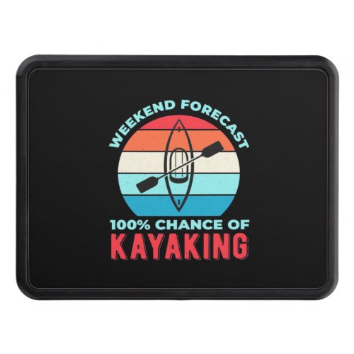 Weekend Forecast 100 Chance Of Kayaking Hitch Cover