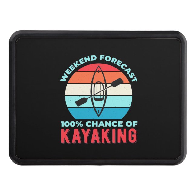 Weekend Forecast 100 Chance Of Kayaking Hitch Cover (Front)