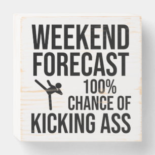 Weekend Forecast - 100% Chance of Kicking-Ass Wooden Box Sign