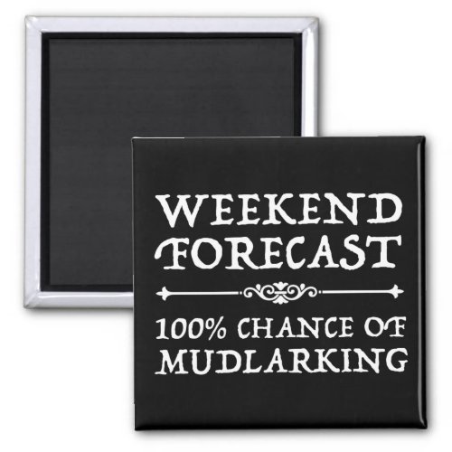 Weekend Forecast _ 100 Chance of Mudlarking Magnet