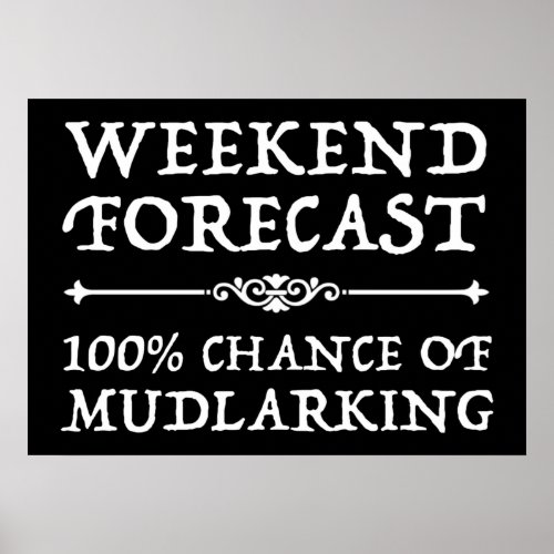 Weekend Forecast _ 100 Chance of Mudlarking Poster