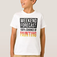 Weekend Forecast - 100% Chance of Painting T-Shirt