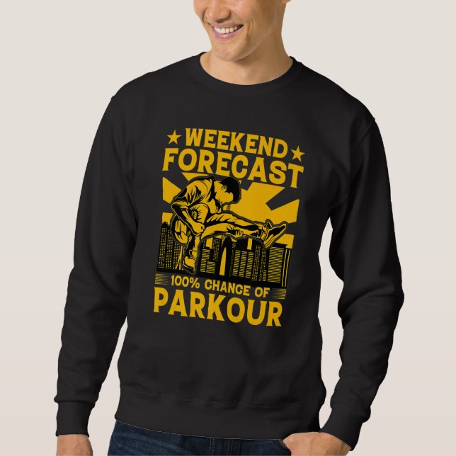 Weekend forecast 100 chance of Parkour Funny Sayin Sweatshirt (Front)