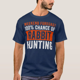 Weekend Forecast 100 Chance of Rabbit Hunting Funn T-Shirt