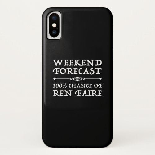 Weekend Forecast _ 100 Chance of Ren Faire iPhone X Case