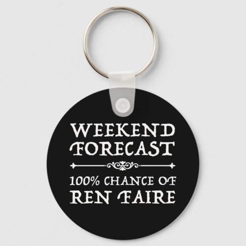 Weekend Forecast _ 100 Chance of Ren Faire Keychain