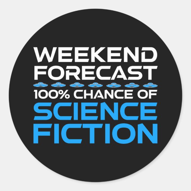 Weekend Forecast - 100% Chance of Science Fiction Classic Round Sticker (Front)