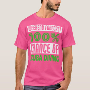 Weekend Forecast 100 Chance Of Scuba Diving T-Shirt