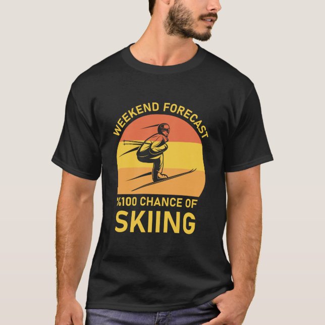 Weekend Forecast 100% Chance Of Skiing - Ski Skier T-Shirt (Front)