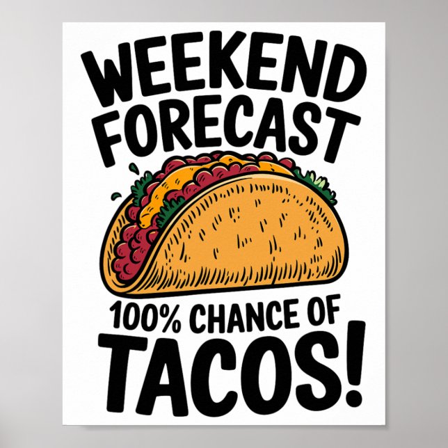 Weekend Forecast 100% Chance Of Tacos Funny Taco  Poster (Front)