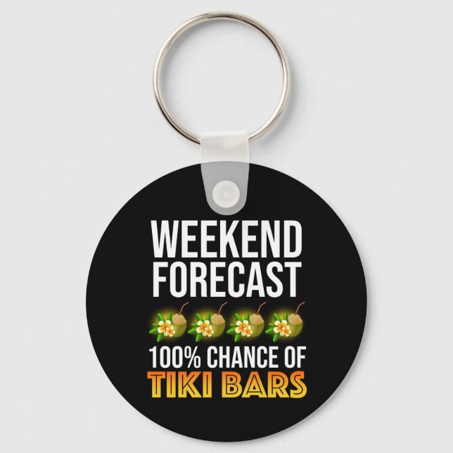 Weekend Forecast - 100% Chance of Tiki Bars Keychain (Front)