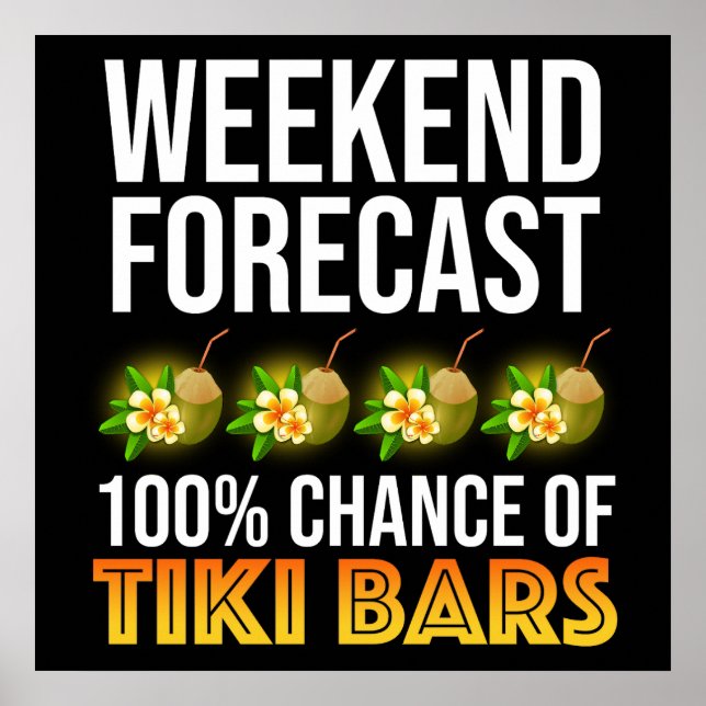 Weekend Forecast - 100% Chance of Tiki Bars Poster (Front)
