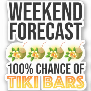 Weekend Forecast - 100% Chance of Tiki Bars Sticker