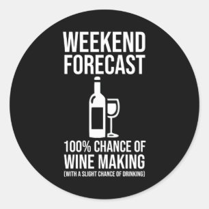 Weekend Forecast - 100% Chance of Wine Making Classic Round Sticker