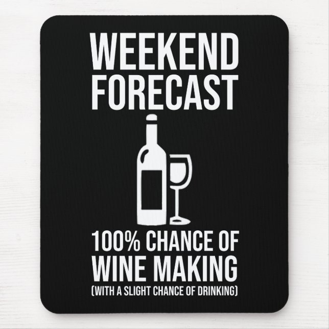 Weekend Forecast - 100% Chance of Wine Making Mouse Pad (Front)