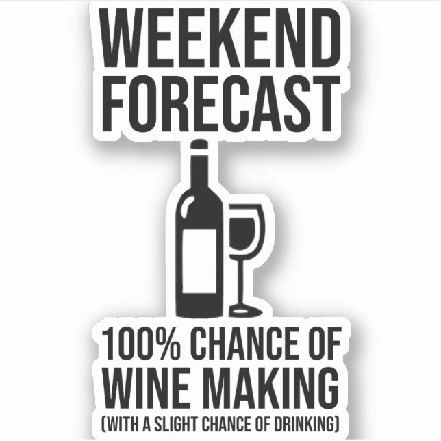 Weekend Forecast - 100% Chance of Wine Making Sticker (Front)