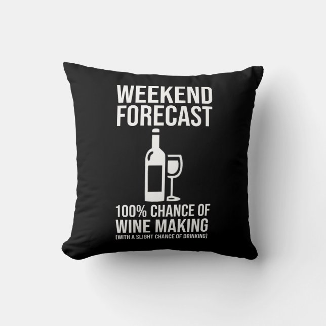 Weekend Forecast - 100% Chance of Wine Making Throw Pillow (Front)