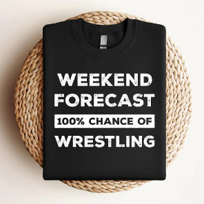 Weekend Forecast 100% Chance Of Wrestling Funny T-Shirt