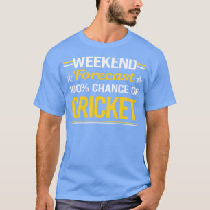 Weekend Forecast 100% Cricket  T-Shirt
