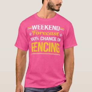 Weekend Forecast 100% Fencing Fencer T-Shirt