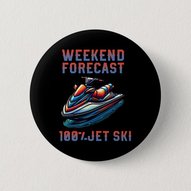 Weekend Forecast 100% Jet Skiing Lover Jetski  Button (Front)