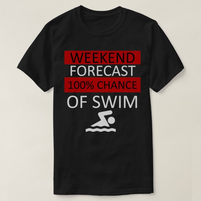 Weekend Forecast 100 of Swim Swimmer Swimming Spor T-Shirt (Design Front)