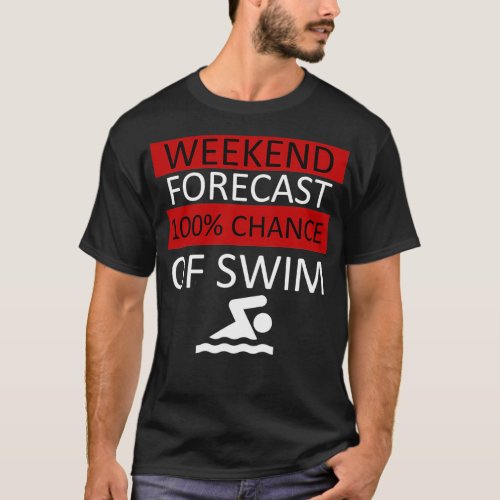 Weekend Forecast 100 of Swim Swimmer Swimming Spor T_Shirt