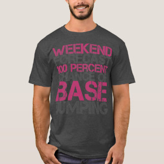 Weekend Forecast 100 Percent Chance Of Base Jumpin T-Shirt