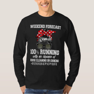 Weekend Forecast 100 Running No Chance House Clean T-Shirt
