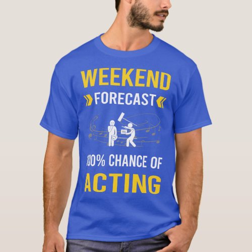 Weekend Forecast Acting Actor Actress T_Shirt