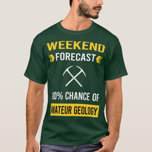 Weekend Forecast Amateur Geology Geologist Rockhou T_Shirt