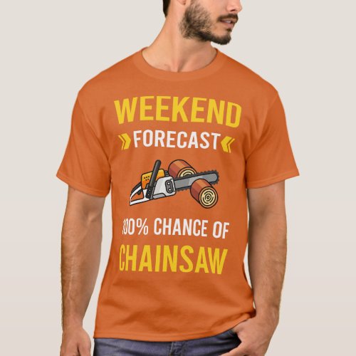 Weekend Forecast Arborist Lumberjack Woodworking W T_Shirt