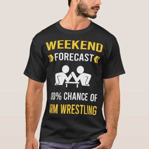 Weekend Forecast Arm Wrestling Wrestler Armwrestli T_Shirt