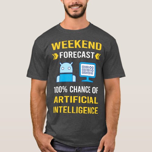 Weekend Forecast Artificial Intelligence AI T_Shirt