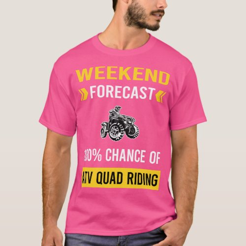 Weekend Forecast ATV Quad Riding T_Shirt