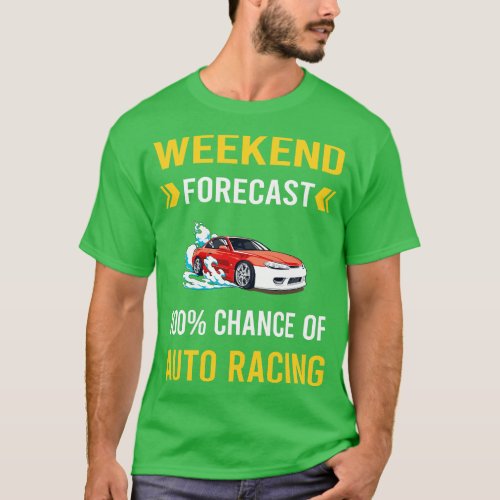 Weekend Forecast Auto Racing Automotive Autosport T_Shirt