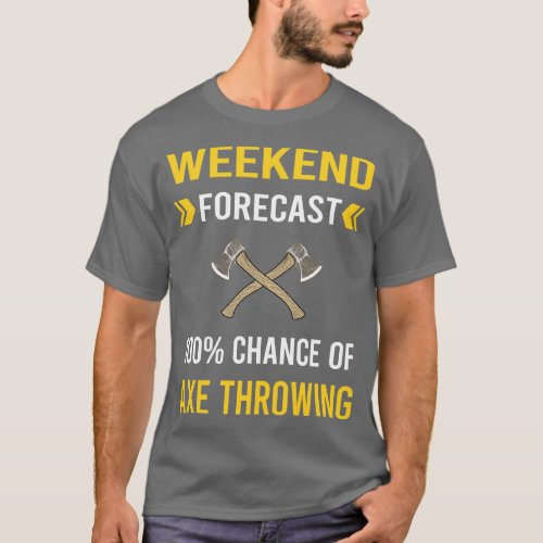 Weekend Forecast Axe Thrower Throwing Axes T_Shirt
