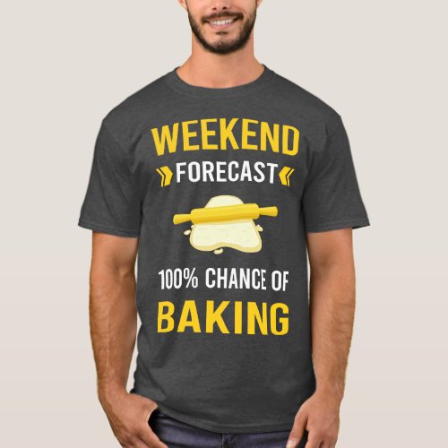 Weekend Forecast Baking Bake Baker Bakery T_Shirt