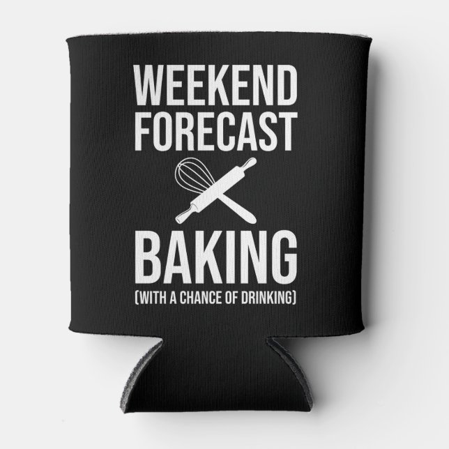 Weekend Forecast Baking With A Chance Of Drinking Can Cooler (Front)