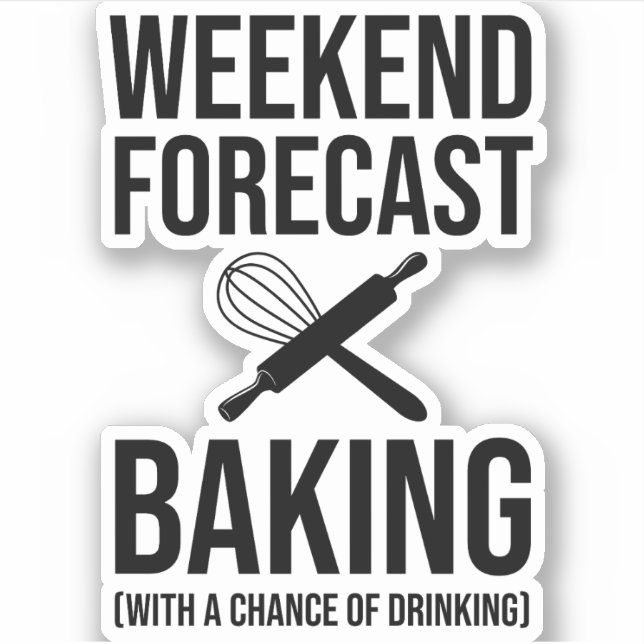 Weekend Forecast Baking With A Chance Of Drinking Sticker (Front)