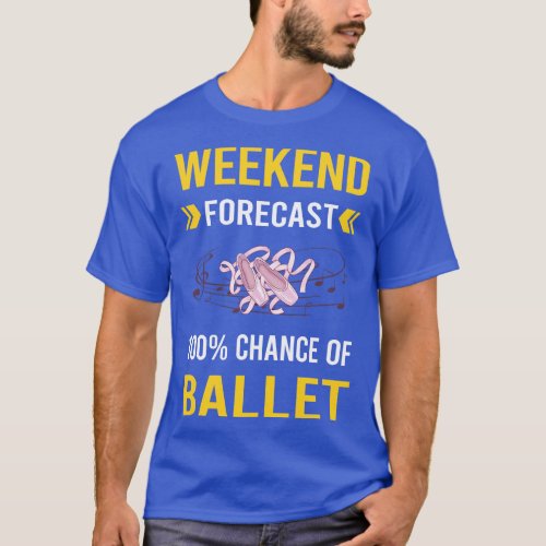 Weekend Forecast Ballet Ballerina T_Shirt