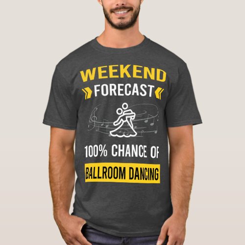 Weekend Forecast Ballroom Dancing Dance Dancer T_Shirt