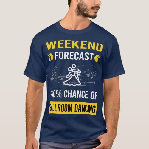 Weekend Forecast Ballroom Dancing Dance Dancer T_Shirt