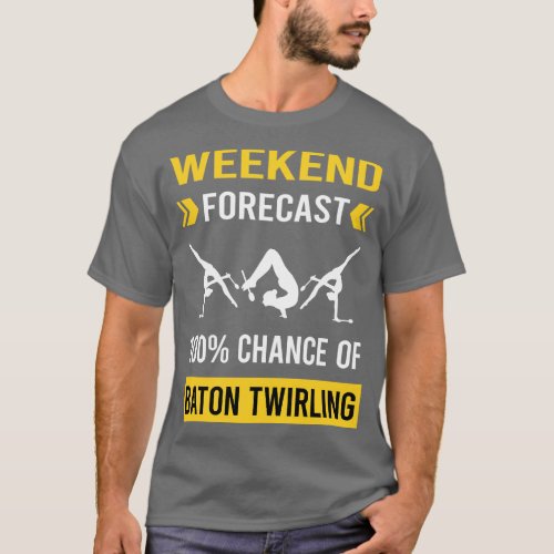 Weekend Forecast Baton Twirling Twirl Twirler T_Shirt